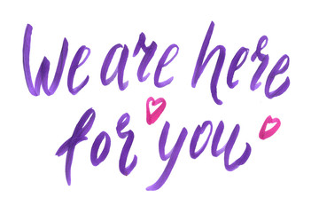 hand drawn brush lettering We are here for you