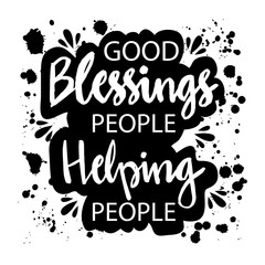 Blessing people helping people. Motivational quote.