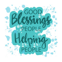 Blessing people helping people. Motivational quote.