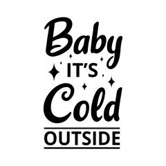 Baby its cold outside - text word Hand drawn Lettering card. Modern brush calligraphy t-shirt Vector illustration.inspirational design for posters, flyers, invitations, banners backgrounds .