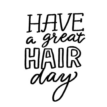 Have a great hair day. Positive quote, inspirational saying. Salon poster with hand lettering, Black vector saying.