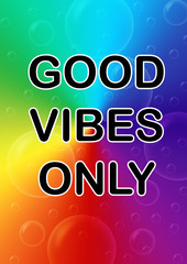 motivational message good vibes only on gradient rainbow colors background with bubbles