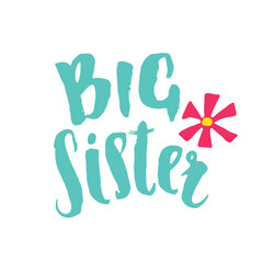 Big Sister calligraphic Lettering sign, child nursery printable phrase. Vector illustration