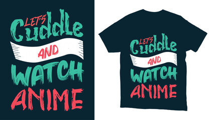 Fototapeta premium Let us cuddle and watch anime typography t-shirt design.