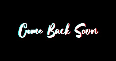 Come Back Soon Text Glitch Effect Animation on Black Background
-4K Resolution - Powered by Adobe