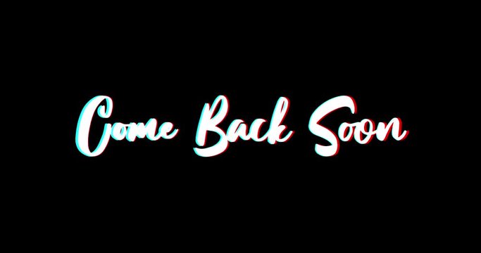 Come Back Soon Text Glitch Effect Animation on Black Background
-4K Resolution
