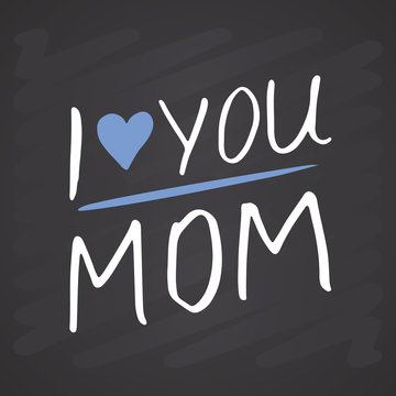 I love you mom, Calligraphic Letterings signs set, printable phrase set. Vector illustration on chalkboard background