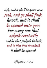  Ask, and it shall be given you; seek, and ye shall find; knock, and it shall be opened unto you. Bible verse, quote