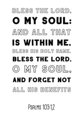 Bless the LORD, O my soul and all that is within me, bless his holy name. Bible verse, quote