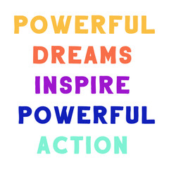  Powerful dreams inspire powerful action. Colorful isolated vector saying
