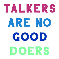 Talkers are no good doers. Colorful isolated vector saying
