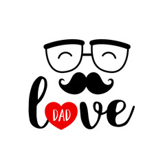 Love dad lettering design with mustach, glasses and red heart. Happy father’s day concept. Vector illustration for Poster, banner or flyer.