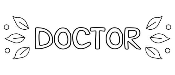 Vector hand drawn text - doctor with leaves. Isolated lettering typography. Doodle style.