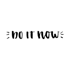 Do it now: inspirational phrase, a quote for working mood. Brush calligraphy, hand lettering