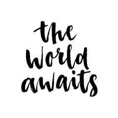 The world awaits quote. Ink hand lettering. Modern brush calligraphy. Handwritten phrase. Inspiration graphic design typography element. Cute simple vector sign.