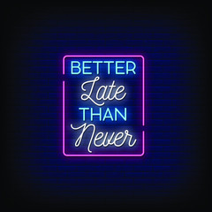 Better Late Than Never  Neon Signs Style Text vector