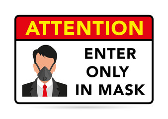 Warning and sign, attention, enter only in the mask. Information sticker for the store. masked man face, danger sign, epidemic and pandemic symbol COVID19. Vector illustration