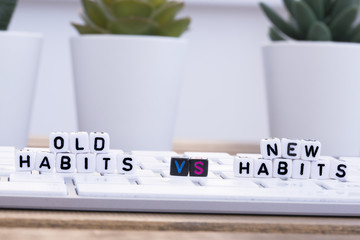 Old habits versus new habits or routine
