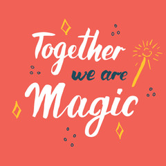 Together we are magic lettering quote, Hand drawn calligraphic sign. Vector illustration