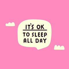 Fototapeta na wymiar Funny phrase - it's ok to sleep all day. Vector hand drawn illustration on pink background.