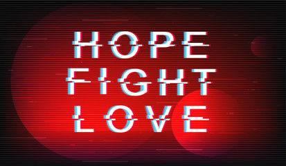 Hope, fight, love glitch phrase. Retro futuristic style vector typography on red background. Modern lifestyle text with distortion TV screen effect. Motivational banner design with quote