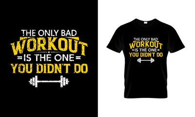 The only bad Workout is the one you didn&rsquo;t Do . Fitness and Gym Motivation Quote. Creative Vector Typography Grunge T-Shirt design Concept and posters, cover, banner, cards, cases etc.