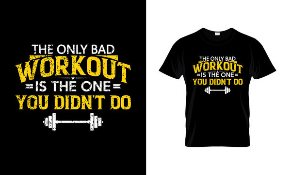 The only bad Workout is the one you didn&rsquo;t Do . Fitness and Gym Motivation Quote. Creative Vector Typography Grunge T-Shirt design Concept and posters, cover, banner, cards, cases etc.