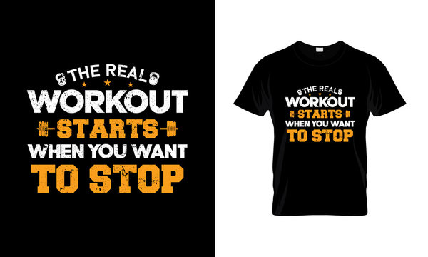 Fitness Motivation Quotes - The Real Workout Start when you want to Stop. Fitness T-Shirt Design Template.
