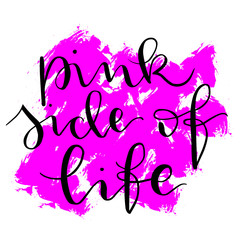 Handwritten phrase "Pink side of life", modern calligraphy t shirt print vector. 