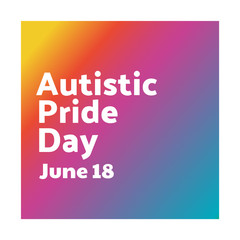 Autistic Pride Day. June 18. Holiday concept. Template for background, banner, card, poster with text inscription. Vector EPS10 illustration.