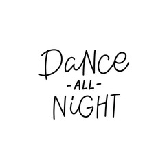 Dance all night quote lettering. Calligraphy inspiration graphic design typography element. Hand written postcard. Cute simple black vector sign. Geometric simple forms background.