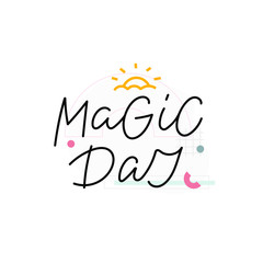 Magic day quote lettering. Calligraphy inspiration graphic design typography element. Hand written postcard. Cute simple black vector sign. Geometric simple forms background.