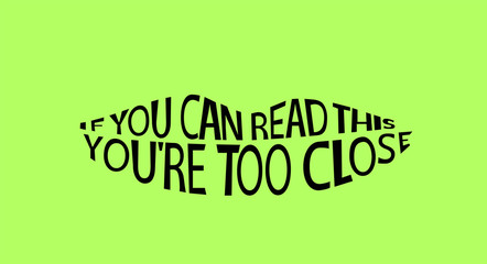 Text in the form of a smile to protect against close contact with other people. It is written: if you can read it - you are too close.