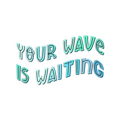 Your wave is waiting fun hand lettering text, surfers slogan on background with sea colors circles. Flat vector illustration for t-shirt print, banner, poster and other design.