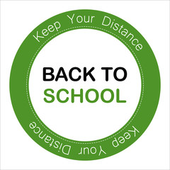 BACK TO SCHOOL, KEEP YOUR DISTANCE, green round Vector illustration sign for post covid-19 coronavirus pandemic, covid safe economy and environment business concept