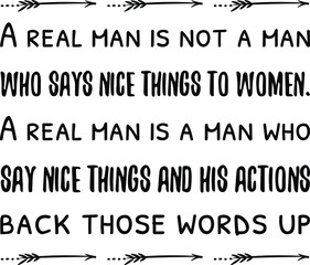 A real man is not a man who says nice things to women. Vector Quote