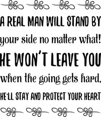 A real man will stand by your side no matter what! He won’t leave you when the going gets hard. Vector Quote