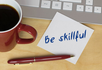 Be skillful 