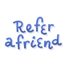 Refer a friend lettering quote. Vector typography for banner, poster, card, flyer. Referral loyalty program concept. Handwritten calligraphy, affiliate marketing, Invite friends