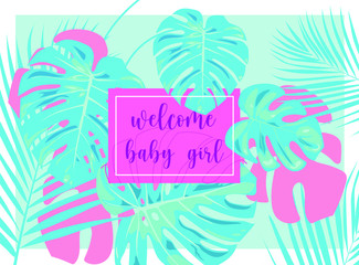 Floral pattern and a welcome baby girl in the center. Postcard or Poster or Flyer template with retro tropical pink and cyan background. Vintage styled vector illustration.