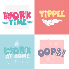 Phrases: work time, yippee, work at home, oops!, in scandinavian style. Unique hand drawn nursery poster. Modern vector set illustration.