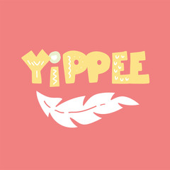 Phrase: yippee, in scandinavian style. Unique hand drawn nursery poster. Modern vector illustration.
