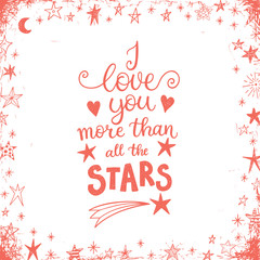 I love you more than all the stars. Greeting card, shirt design, modern hand lettering phrase for the loved one