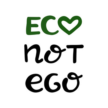 Eco not ego. Handwritten ecological quotes. Isolated on white background. Vector stock illustration.
