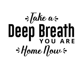 Take a deep breath, you are Home now - text word Hand drawn Lettering card. Modern brush calligraphy t-shirt Vector illustration.inspirational design for posters, flyers, invitations, banners .