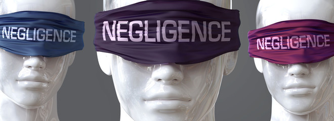 Negligence can blind our views and limit perspective - pictured as word Negligence on eyes to symbolize that Negligence can distort perception of the world, 3d illustration
