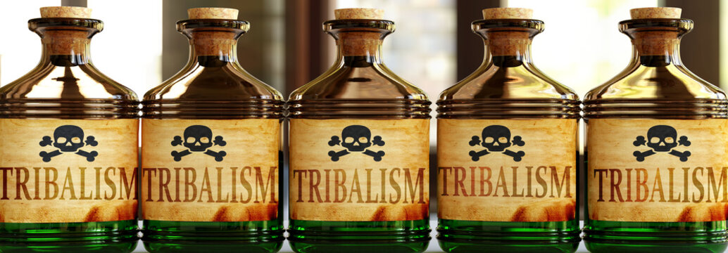 Tribalism can be like a deadly poison - pictured as word Tribalism on toxic bottles to symbolize that Tribalism can be unhealthy for body and mind, 3d illustration
