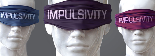 Impulsivity can blind our views and limit perspective - pictured as word Impulsivity on eyes to symbolize that Impulsivity can distort perception of the world, 3d illustration
