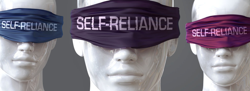 Self reliance can blind our views and limit perspective - pictured as word Self reliance on eyes to symbolize that Self reliance can distort perception of the world, 3d illustration