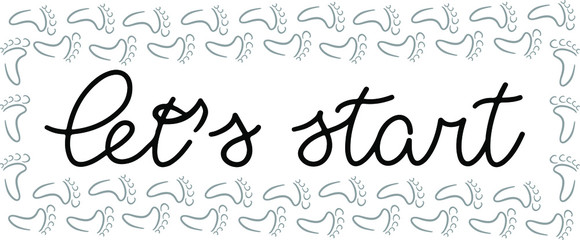 let's start in lettering style with human footprints, step typography message quotes for poster, card, poster, banner, template, social media sticker, motivational, let's get started